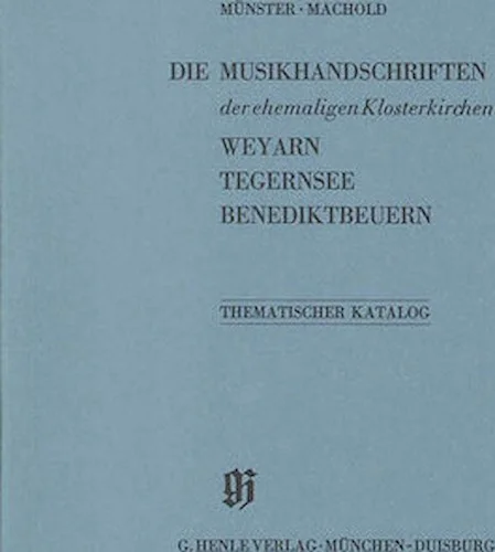 Ehemalige Klosterkirchen Weyarn, Tegernsee und Benediktbeuern - Catalogues of Music Collections in Bavaria Vol. 1