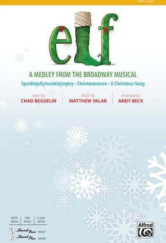 Elf: A Medley from the Broadway Musical: Sparklejollytwinklejingley * Christmastown * A Christmas Song