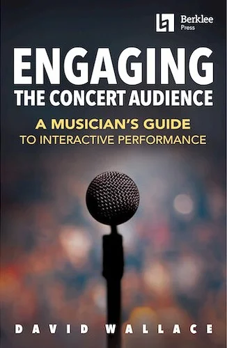 Engaging the Concert Audience - A Musician's Guide to Interactive Performance