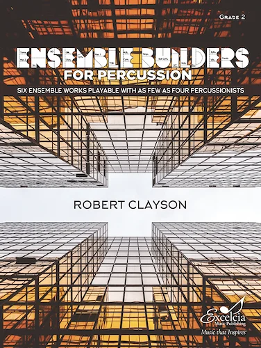 Ensemble Builders for Percussion - Six Ensemble Works Playable with as Few as Four Percussionists