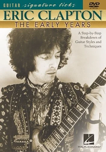Eric Clapton - The Early Years - A Step-by-Step Breakdown of Guitar Styles and Techniques