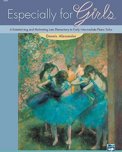 Especially for Girls: 6 Entertaining and Motivating Late Elementary to Early Intermediate Piano Solos