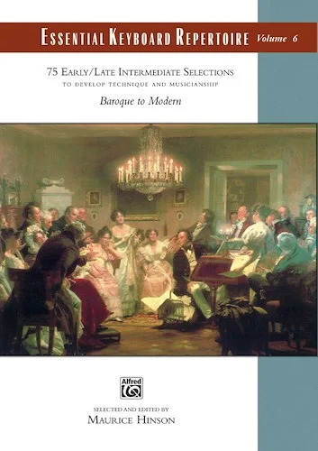 Essential Keyboard Repertoire, Volume 6 (to Develop Technique and Musicianship): 75 Early / Late Intermediate Selections to Develop Technique and Musicianship