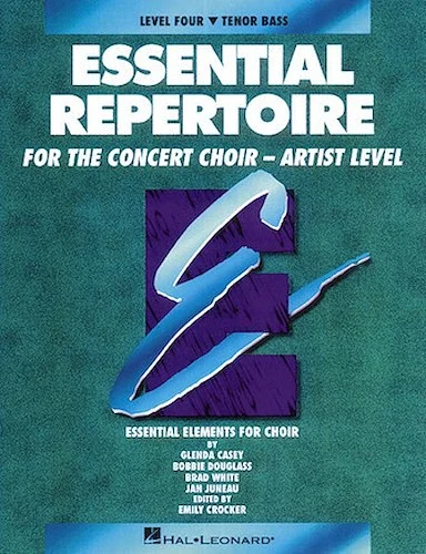 Essential Repertoire for the Concert Choir - Artist Level - (Essential Elements for Choir - Level 4 Tenor Bass Voices)