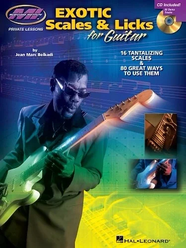 Exotic Scales & Licks for Electric Guitar - 16 Tantalizing Scales & 80 Great Ways to Use Them
