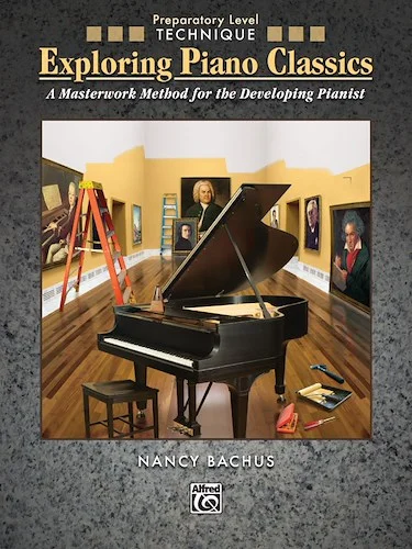 Exploring Piano Classics Technique, Preparatory Level: A Masterwork Method for the Developing Pianist