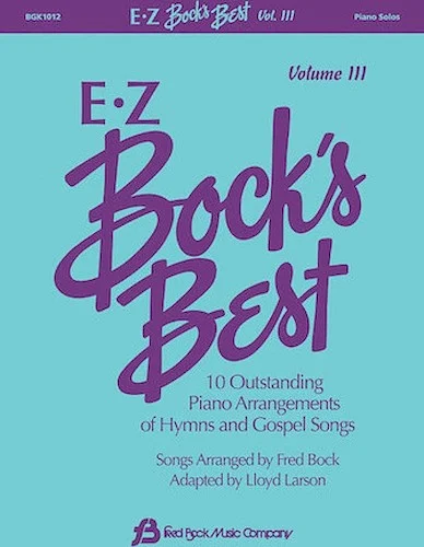 EZ Bock's Best, Volume 3 - 10 Outstanding Piano Arrangements of Hymns and Gospel Songs