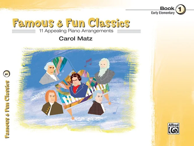 Famous & Fun Classics, Book 1: 11 Appealing Piano Arrangements