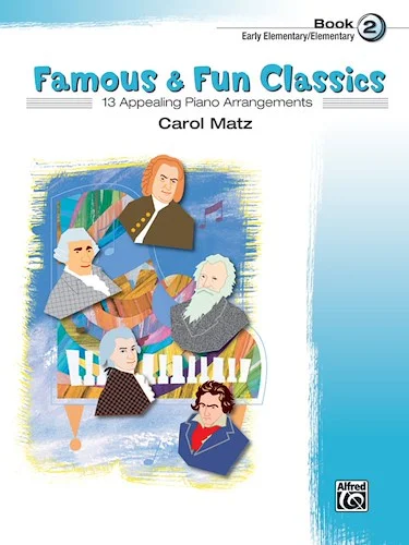 Famous & Fun Classics, Book 2: 13 Appealing Piano Arrangements