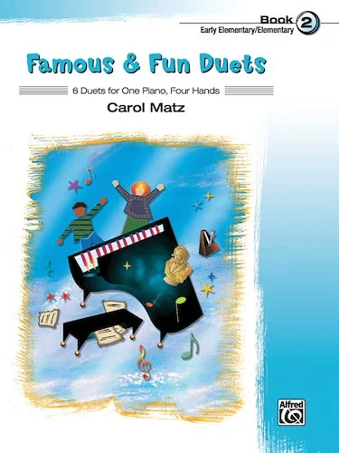 Famous & Fun Duets, Book 2: 6 Duets for One Piano, Four Hands