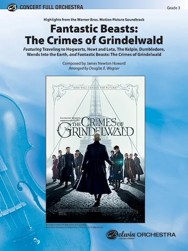 Fantastic Beasts: The Crimes of Grindelwald: Featuring: Traveling to Hogwarts / Newt and Leta / The Kelpie / Dumbledore / Wands Into the Earth / Fantastic Beasts: The Crimes of Grindelwald