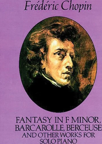 Fantasy in F Minor, Barcarolle, Berceuse, and Other Works for Solo Piano