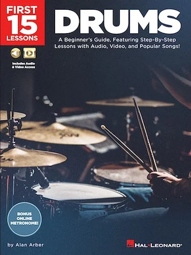 First 15 Lessons - Drums - A Beginner's Guide, Featuring Step-By-Step Lessons with Audio, Video, and Popular Songs!