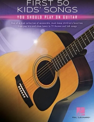 First 50 Kids' Songs You Should Play on Guitar
