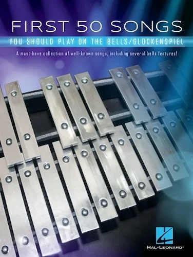 First 50 Songs You Should Play on the Bells/Glockenspiel - A Must-Have Collection of Well-Known Songs, Including Several Bells Features!