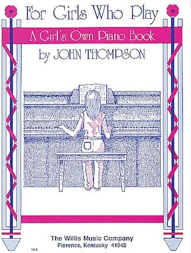 For Girls Who Play - A Girl's Own Piano Book