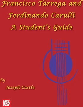 Francisco Tarrega and Ferdinando Carulli A Student's Guide