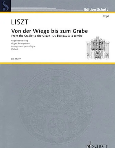 Franz Liszt - From the Cradle to the Grave