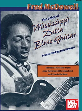 Fred McDowell: The Voice of Mississippi Delta Blues Guitar