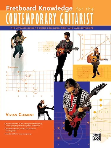 Fretboard Knowledge for the Contemporary Guitarist: The Ultimate Guide to Music for Blues, Rock, and Jazz Guitarists