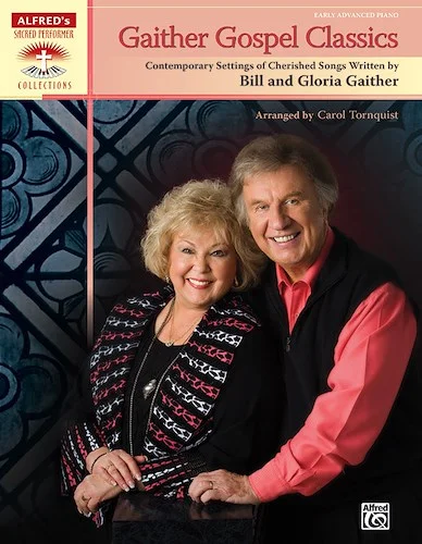 Gaither Gospel Classics: Contemporary Settings of Cherished Songs Written by Bill and Gloria Gaither