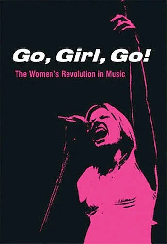Go, Girl, Go! - The Women's Revolution in Music