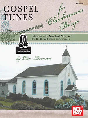 Gospel Tunes for Clawhammer Banjo<br>Tablature with Standard Notation for Fiddle & Other Instruments