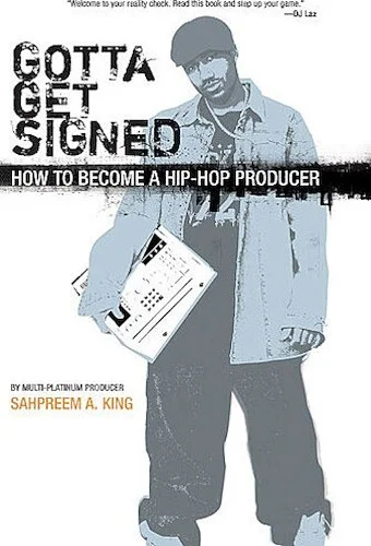 Gotta Get Signed - How to Become a Hip-Hop Producer