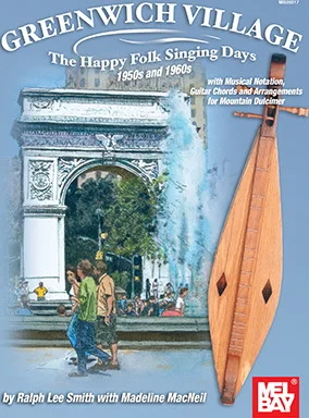 Greenwich Village - The Happy Folk Singing Days 1950s and 1960s<br>Guitar Chords and Arrangements for Mountain Dulcimer
