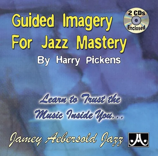 Guided Imagery for Jazz Mastery: Learn to Trust the Music Inside You . . .