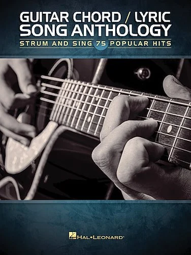 Guitar Chord/Lyric Song Anthology - Strum and Sing 75 Popular Hits