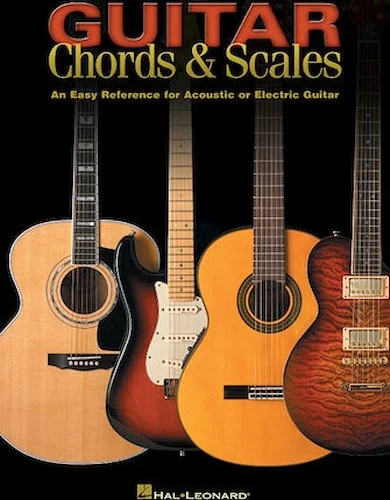 Guitar Chords & Scales - An Easy Reference for Acoustic or Electric Guitar