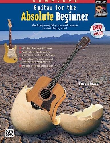 Guitar for the Absolute Beginner, Complete: Absolutely Everything You Need to Know to Start Playing Now!