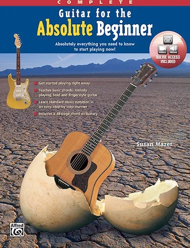 Guitar for the Absolute Beginner, Complete: Absolutely Everything You Need to Know to Start Playing Now!