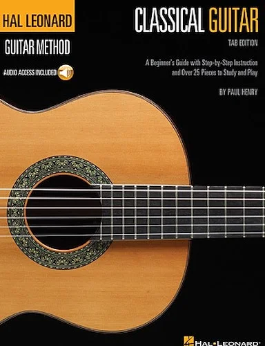 Hal Leonard Classical Guitar Method (Tab Edition) - A Beginner's Guide with Step-by-Step Instruction and Over 25 Pieces to Study and Play