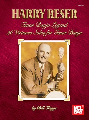 Harry Reser Tenor Banjo Legend<br>26 Virtuoso Solos for Tenor Banjo