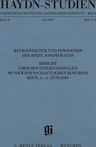 Haydn-Studien: Veroffentlichungen des Joseph Haydn-Instituts - Koln: Band X, Heft 3-4, Juli 2013 - Haydn Studies: Retrospection & Innovation in Late Joseph Haydn - Vol. X, Book 3/4 (July 2013)