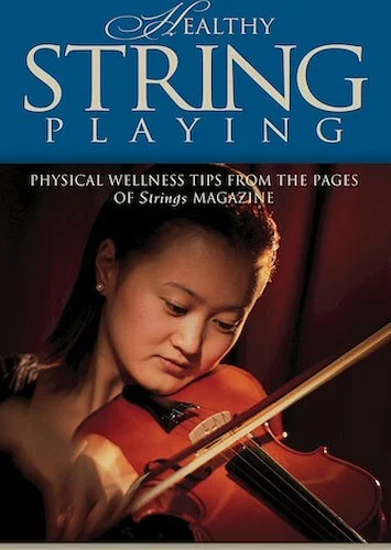 Healthy String Playing - Physical Wellness Tips from the Pages of Strings Magazine