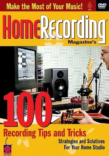 Home Recording Magazine's 100 Recording Tips and Tricks - Strategies and Solutions for Your Home Studio