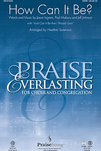How Can It Be (with "And Can It Be that I Should Gain") - Praise Everlasting for Choir and Congregation