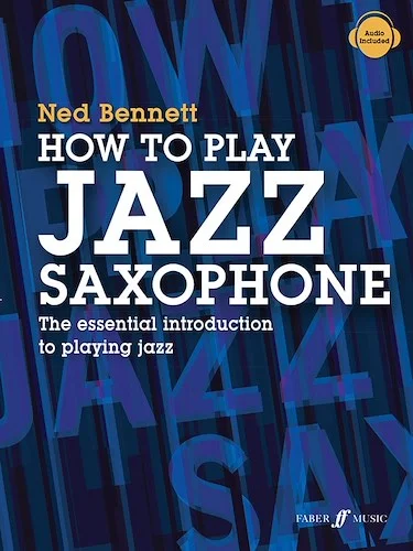 How to Play Jazz Saxophone<br>The Essential Introduction to Playing Jazz