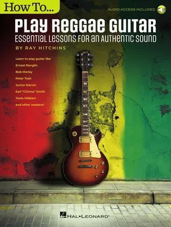 How to Play Reggae Guitar - Updated Edition - Essential Lessons for an Authentic Sound