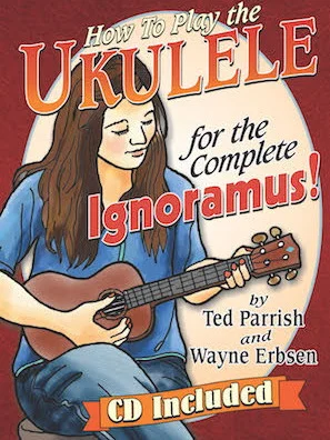 How to Play the Ukulele for the Complete Ignoramus