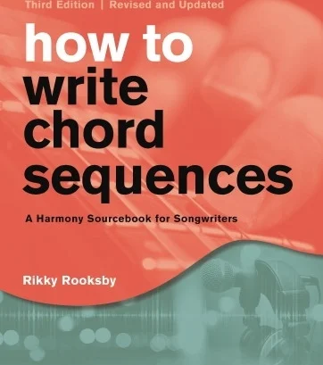 How to Write Chord Sequences - Third Edition - A Harmony Sourcebook for Songwriters