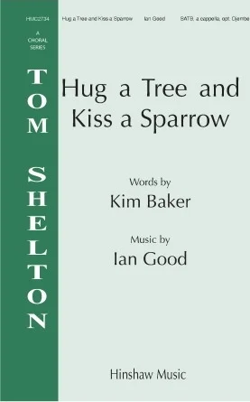 Hug A Tree And Kiss A Sparrow