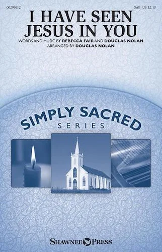 I Have Seen Jesus in You - Simply Sacred Choral Series