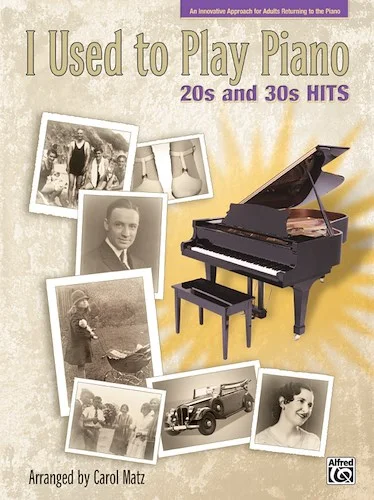 I Used to Play Piano: 20s and 30s Hits: An Innovative Approach for Adults Returning to the Piano