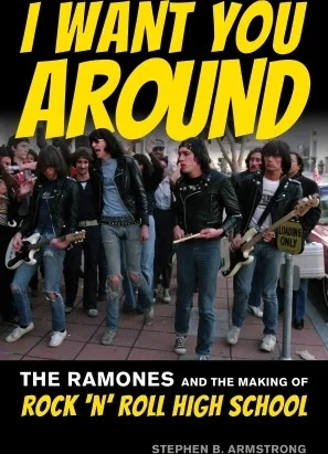I Want You Around - The Ramones and the Making of Rock 'n' Roll High School