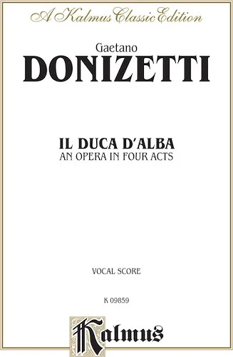 Il Duca D' Alba - An Opera in Four Acts