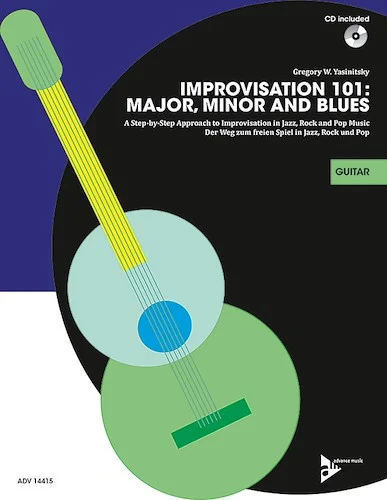 Improvisation 101: Major, Minor, and Blues: A Step-by-Step Approach to Improvisation in Jazz, Rock and Pop Music